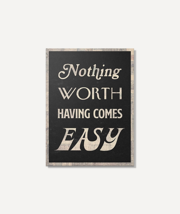 Nothing Worth Having Comes Easy