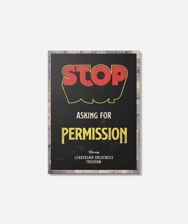 Stop Asking For Permission
