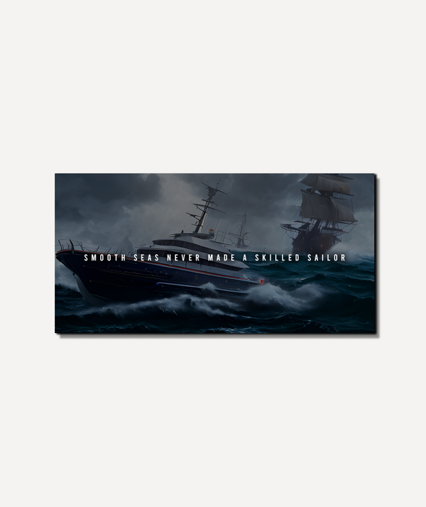 Smooth Seas Never Made A Skilled Sailor